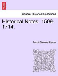 Cover image for Historical Notes. 1509-1714.