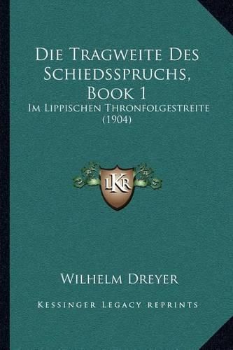 Cover image for Die Tragweite Des Schiedsspruchs, Book 1: Im Lippischen Thronfolgestreite (1904)