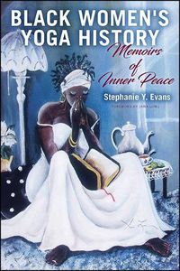 Cover image for Black Women's Yoga History: Memoirs of Inner Peace