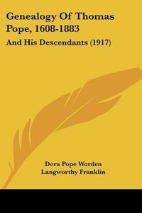 Cover image for Genealogy of Thomas Pope, 1608-1883: And His Descendants (1917)