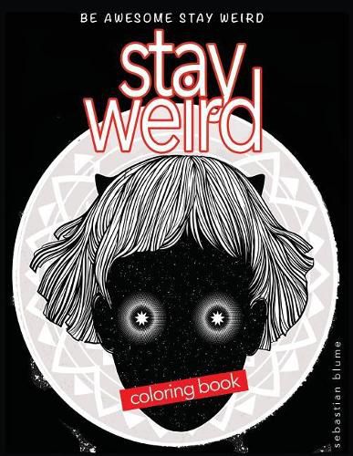 Cover image for Stay Weird: Stay Weird Coloring Book - Be Awesome Stay Weird