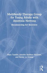 Cover image for Multifamily Therapy Group for Young Adults with Anorexia Nervosa: Reconnecting for Recovery