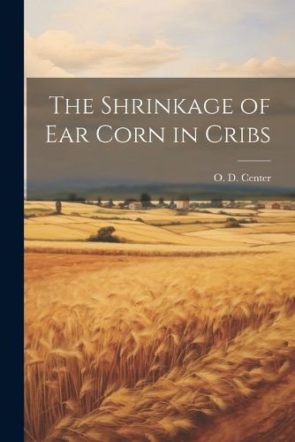 Cover image for The Shrinkage of ear Corn in Cribs