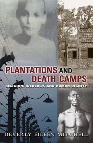 Cover image for Plantations and Death Camps: Religion, Ideology, and Human Dignity