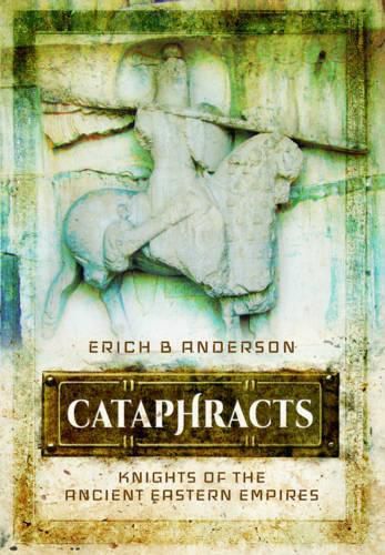 Cataphracts: Knights of the Ancient Eastern Empires