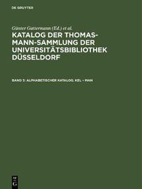 Cover image for Katalog der Thomas-Mann-Sammlung der Universitatsbibliothek Dusseldorf, Band 3, Alphabetischer Katalog. Kel - Man