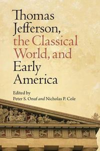 Cover image for Thomas Jefferson, the Classical World and Early America