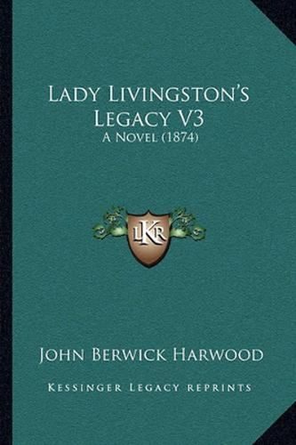 Lady Livingston's Legacy V3: A Novel (1874)