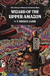 Cover image for The Wizard of the Upper Amazon: Story of Manuel Cordova Rios