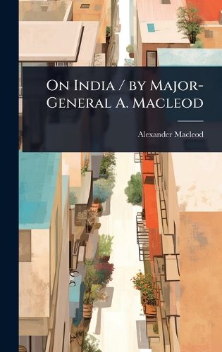 Cover image for On India / by Major-General A. Macleod