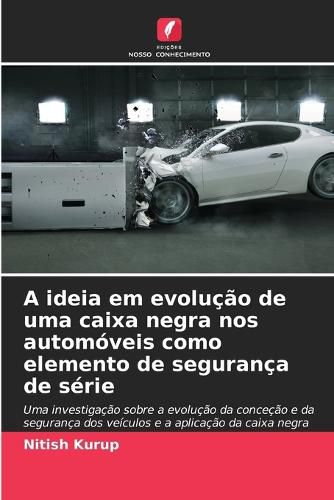 Cover image for A ideia em evolucao de uma caixa negra nos automoveis como elemento de seguranca de serie