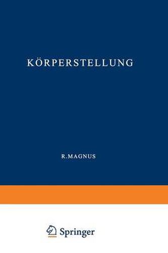 Cover image for Koerperstellung: Experimentell-Physiologische Untersuchungen UEber Die Einzelnen Bei Der Koerperstellung in Tatigkeit Tretenden Reflexe, UEber Ihr Zusammenwirken Und Ihre Stoerungen