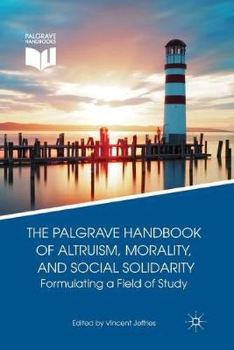 Cover image for The Palgrave Handbook of Altruism, Morality, and Social Solidarity: Formulating a Field of Study