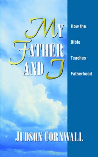 Cover image for My Father and I: How the Bible Teaches Fatherhood