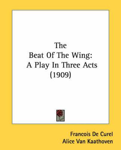 The Beat of the Wing: A Play in Three Acts (1909)