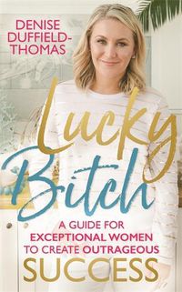 Cover image for Lucky Bitch: A Guide for Exceptional Women to Create Outrageous Success