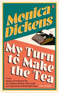 Cover image for My Turn to Make the Tea: 'I envy anyone yet to discover the joy of Monica Dickens ... she's blissfully funny' Nina Stibbe