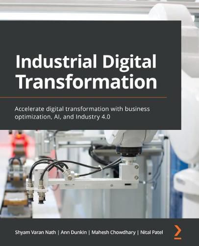 Cover image for Industrial Digital Transformation: Accelerate digital transformation with business optimization, AI, and Industry 4.0