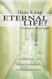 Cover image for Eternal Life?: Life After Death as a Medical, Philosophical, and Theological Problem