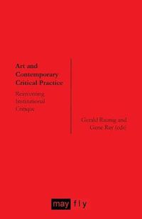 Cover image for Art and Contemporary Critical Practice: Reinventing Institutional Critique