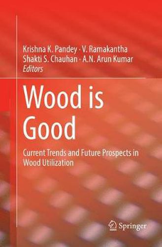 Cover image for Wood is Good: Current Trends and Future Prospects in Wood Utilization