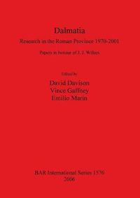 Cover image for Dalmatia. Research in the Roman Province 1970-2001: Papers in honour of J. J. Wilkes