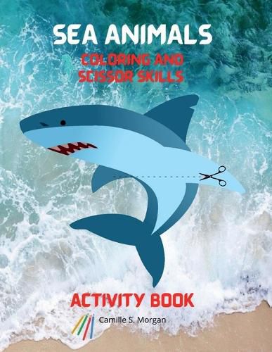 Cover image for Sea Animals Coloring and Scissor Skills Activity Book