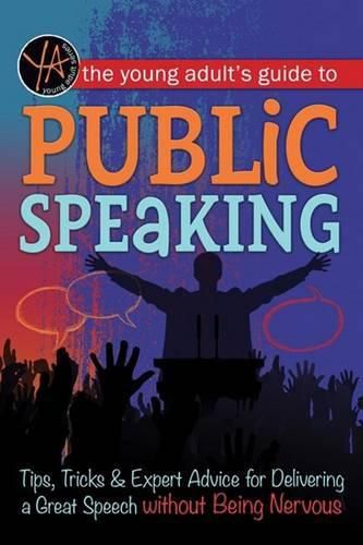 Cover image for Young Adult's Guide to Public Speaking: Tips, Tricks & Expert Advice for Delivering a Great Speech without Being Nervous