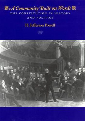 Cover image for A Community Built on Words: The Constitution in History and Politics