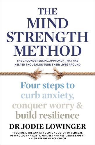 Cover image for The Mind Strength Method: Four steps to curb anxiety, conquer worry and build resilience