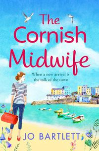 Cover image for The Cornish Midwife: The top 10 bestselling uplifting escapist read from Jo Bartlett