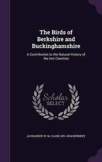 Cover image for The Birds of Berkshire and Buckinghamshire: A Contribution to the Natural History of the Two Counties