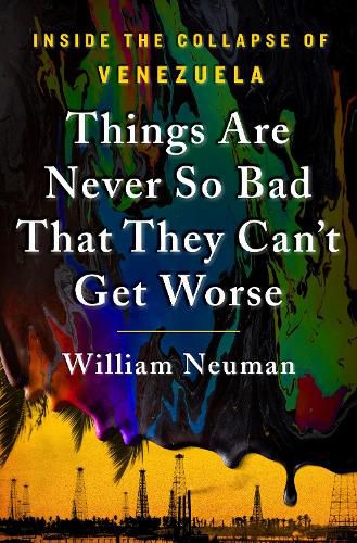 Cover image for Things Are Never So Bad That They Can't Get Worse: Inside the Collapse of Venezuela