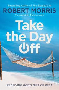 Cover image for Take the Day Off: Receiving God's Gift of Rest