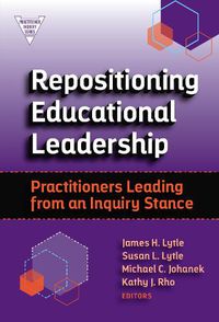 Cover image for Repositioning Educational Leadership: Practitioners Leading from an Inquiry Stance