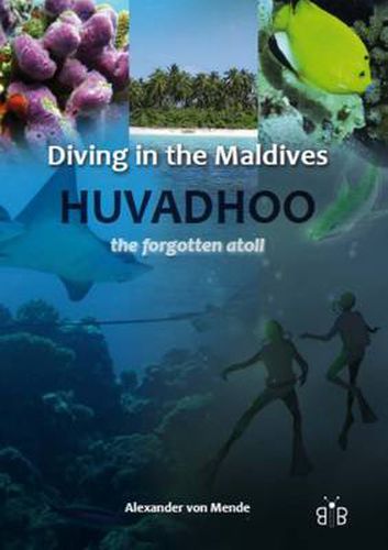 Cover image for Diving in the Maldives: Huvadhoo - The Forgotten Atoll