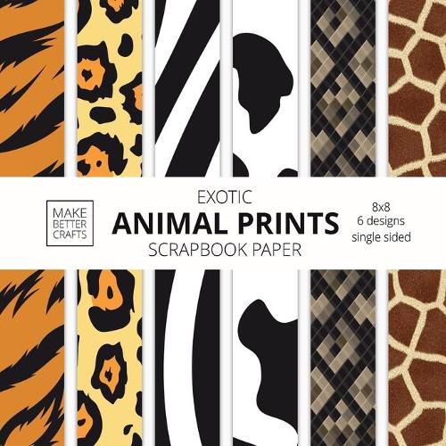 Cover image for Exotic Animal Prints Scrapbook Paper: 8x8 Animal Skin Patterns Designer Paper for Decorative Art, DIY Projects, Homemade Crafts, Cool Art Ideas