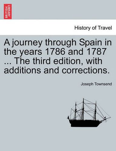 Cover image for A Journey Through Spain in the Years 1786 and 1787 ... the Third Edition, with Additions and Corrections. Vol. II, Third Edition