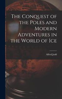 Cover image for The Conquest of the Poles and Modern Adventures in the World of Ice