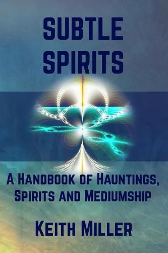 Cover image for Subtle Spirits: A Handbook of Hauntings, Spirits, and Mediumship