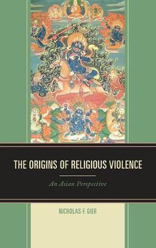 Cover image for The Origins of Religious Violence: An Asian Perspective