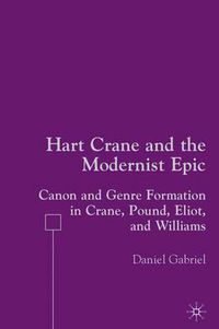 Cover image for Hart Crane and the Modernist Epic: Canon and Genre Formation in Crane, Pound, Eliot, and Williams