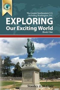 Cover image for Exploring Our Exciting World Book One: Greater Southeastern United States Including Washington, DC