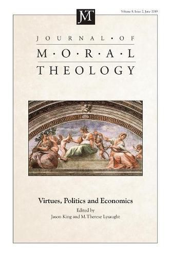 Cover image for Journal of Moral Theology, Volume 8, Issue 2: Virtues, Politics and Economics