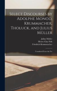 Cover image for Select Discourses by Adolphe Monod, Krummacher, Tholuck, and Julius Mueller