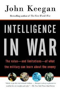 Cover image for Intelligence in War: The value--and limitations--of what the military can learn about the enemy