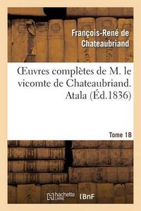 Cover image for Oeuvres Completes de M. Le Vicomte de Chateaubriand. T. 18 Atala