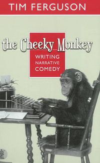 Cover image for The Cheeky Monkey: Writing Narrative Comedy: Writing Narrative Comedy