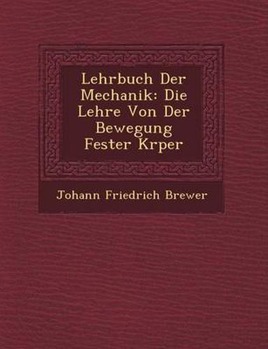 Cover image for Lehrbuch Der Mechanik: Die Lehre Von Der Bewegung Fester K Rper