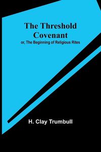 Cover image for The Threshold Covenant; or, The Beginning of Religious Rites